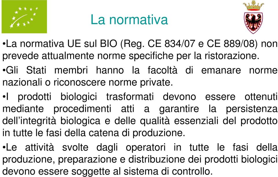 di emanare norme I prodotti biologici trasformati devono essere ottenuti mediante procedimenti atti a garantire la persistenza dell integrità biologica