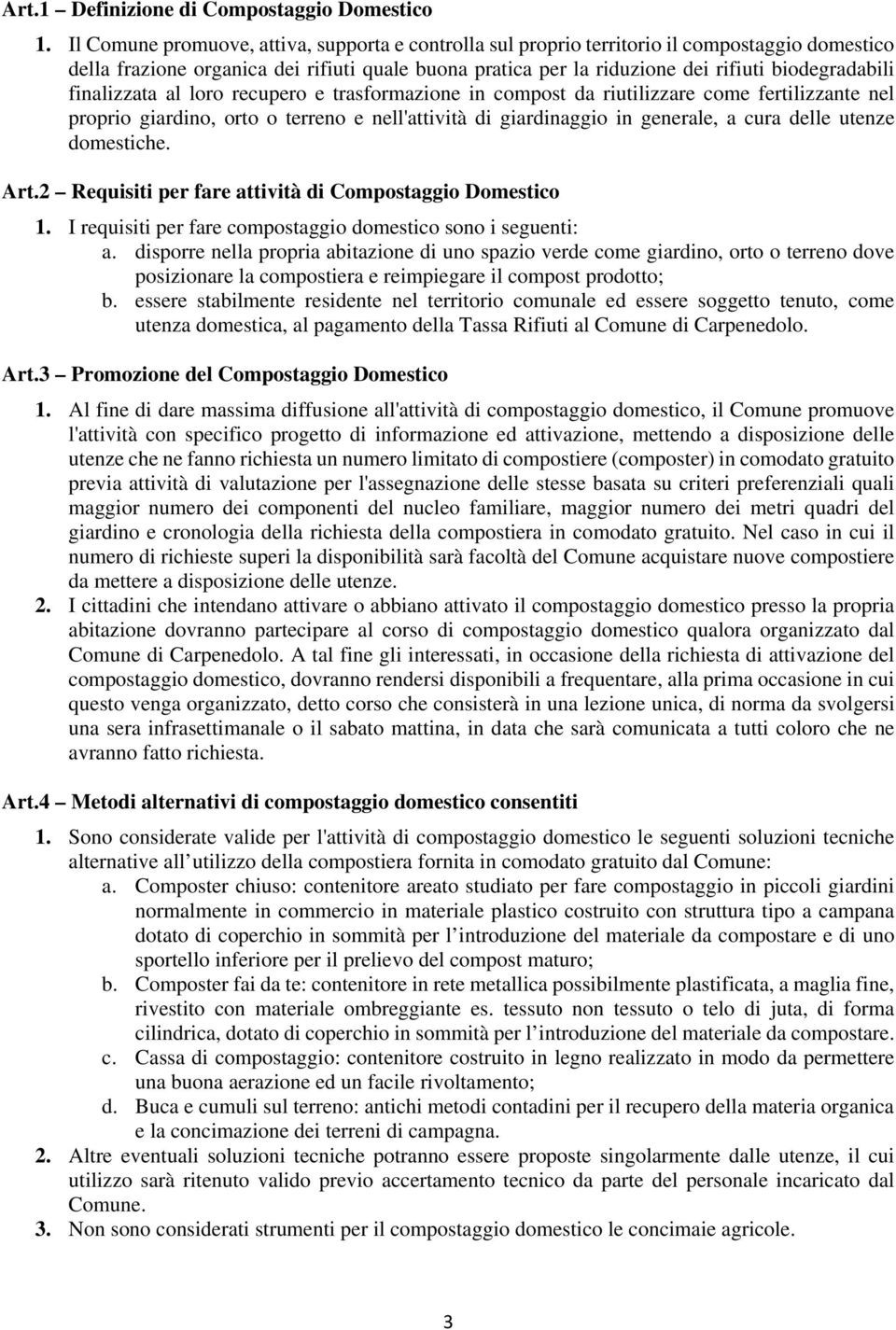 finalizzata al loro recupero e trasformazione in compost da riutilizzare come fertilizzante nel proprio giardino, orto o terreno e nell'attività di giardinaggio in generale, a cura delle utenze