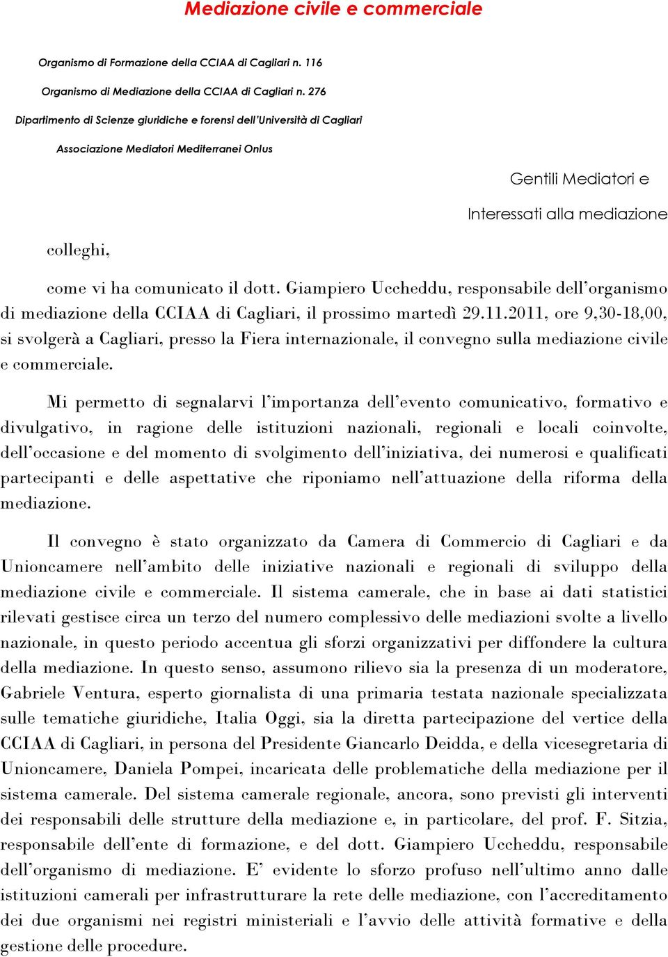 il dott. Giampiero Uccheddu, responsabile dell organismo di mediazione della CCIAA di Cagliari, il prossimo martedì 29.11.