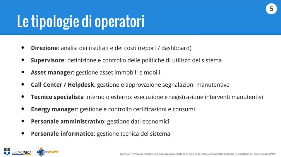 segnalazioni manutentive Tecnico specialista interno o esterno: esecuzione e registrazione interventi manutentivi Energy manager: