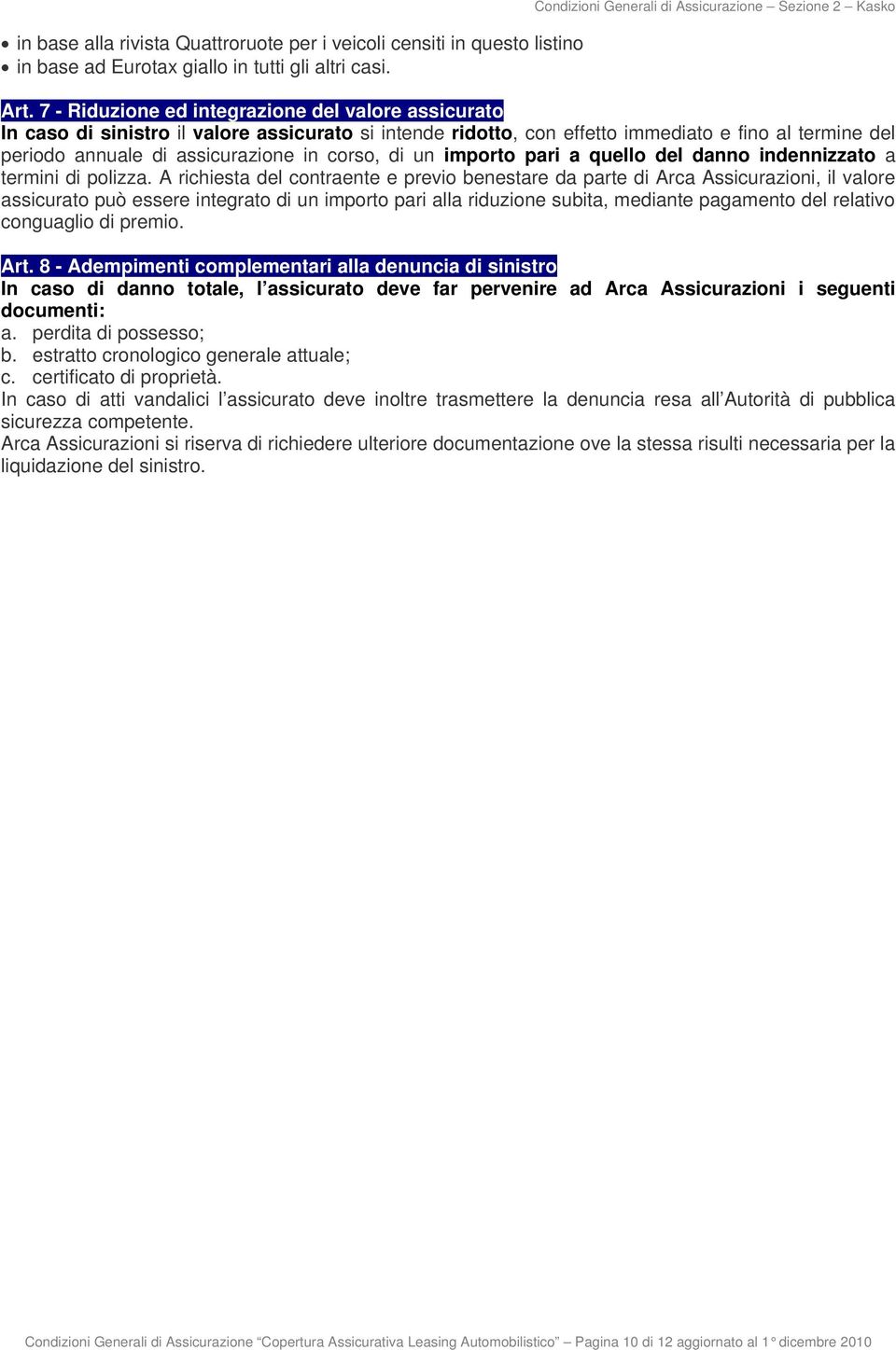 di un importo pari a quello del danno indennizzato a termini di polizza.