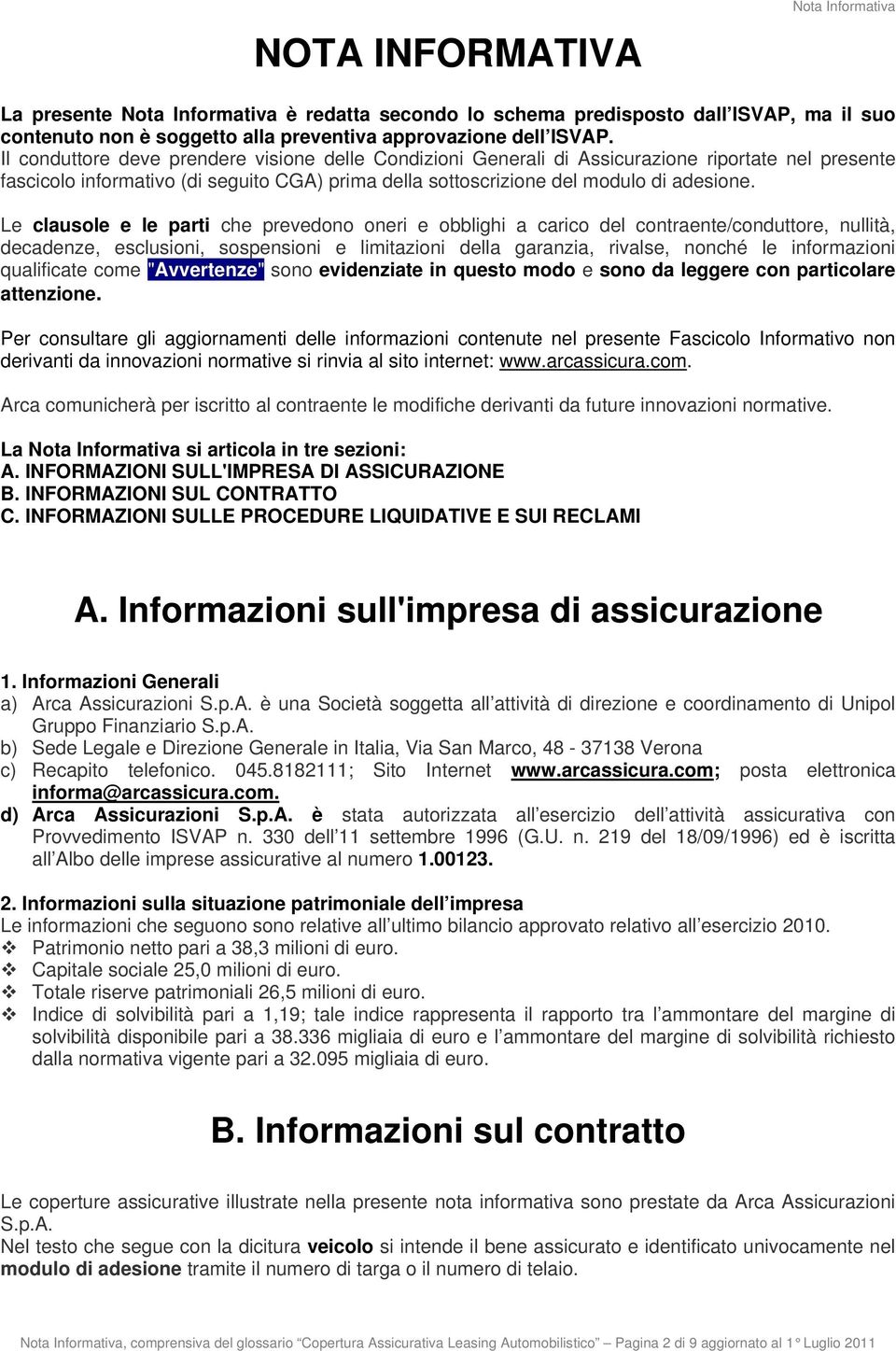 Le clausole e le parti che prevedono oneri e obblighi a carico del contraente/conduttore, nullità, decadenze, esclusioni, sospensioni e limitazioni della garanzia, rivalse, nonché le informazioni