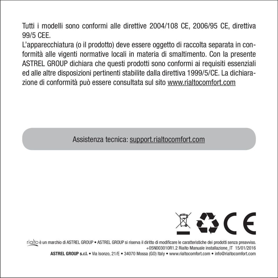 Con la presente ASTREL GROUP dichiara che questi prodotti sono conformi ai requisiti essenziali ed alle altre disposizioni pertinenti stabilite dalla direttiva 1999/5/CE.