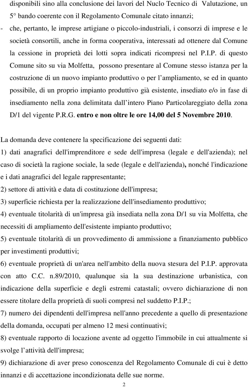 P. di questo Comune sito su via Molfetta, possono presentare al Comune stesso istanza per la costruzione di un nuovo impianto produttivo o per l ampliamento, se ed in quanto possibile, di un proprio