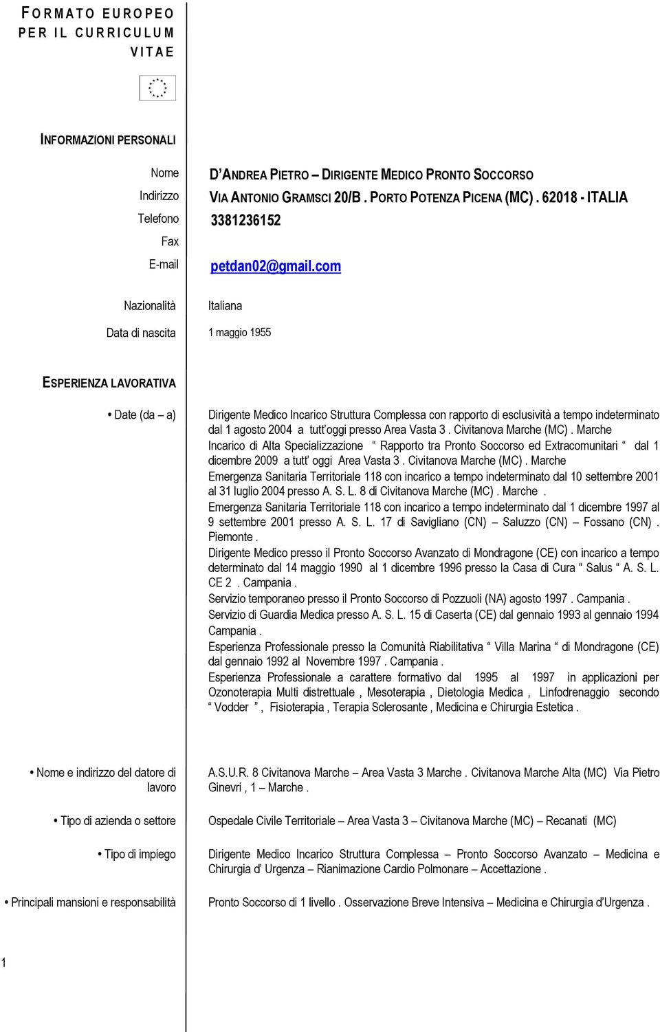 com Nazionalità Italiana Data di nascita 1 maggio 1955 ESPERIENZA LAVORATIVA Date (da a) Dirigente Medico Incarico Struttura Complessa con rapporto di esclusività a tempo indeterminato dal 1 agosto