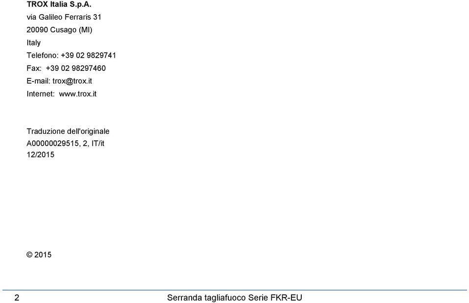 02 9829741 Fax: +39 02 98297460 E-mail: trox@trox.