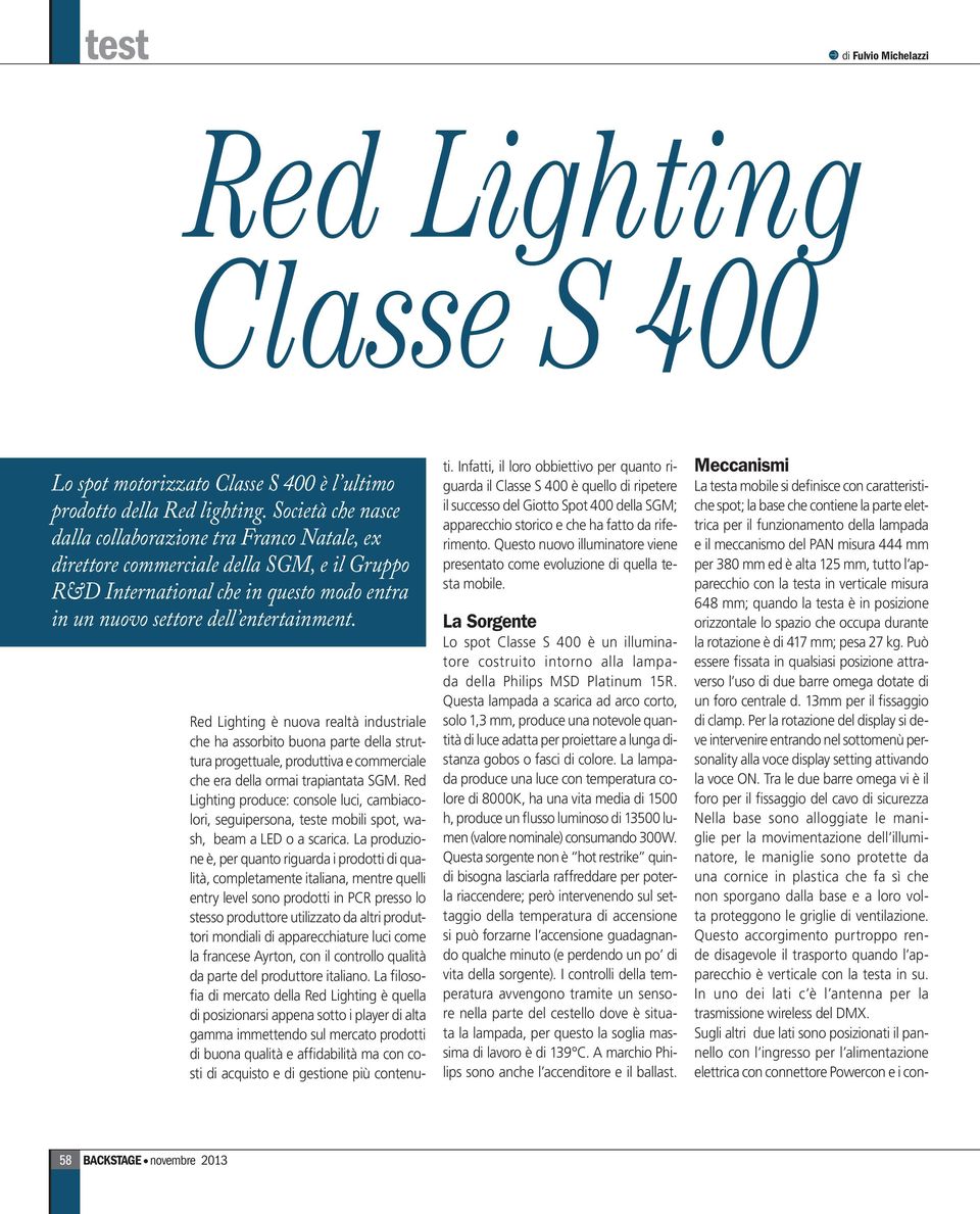 Red Lighting è nuova realtà industriale che ha assorbito buona parte della struttura progettuale, produttiva e commerciale che era della ormai trapiantata SGM.