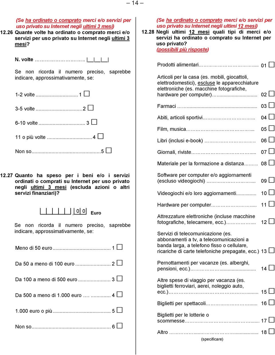 .. 1 3-5 volte... 2 6-10 volte... 3 11 o più volte... 4 Non so... 5 12.