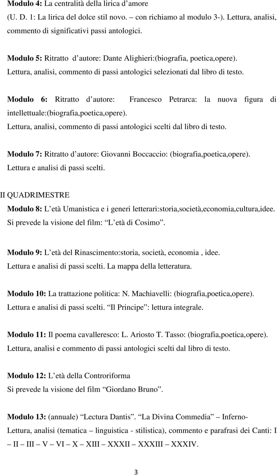 Modulo 6: Ritratto d autore: Francesco Petrarca: la nuova figura di intellettuale:(biografia,poetica,opere). Lettura, analisi, commento di passi antologici scelti dal libro di testo.