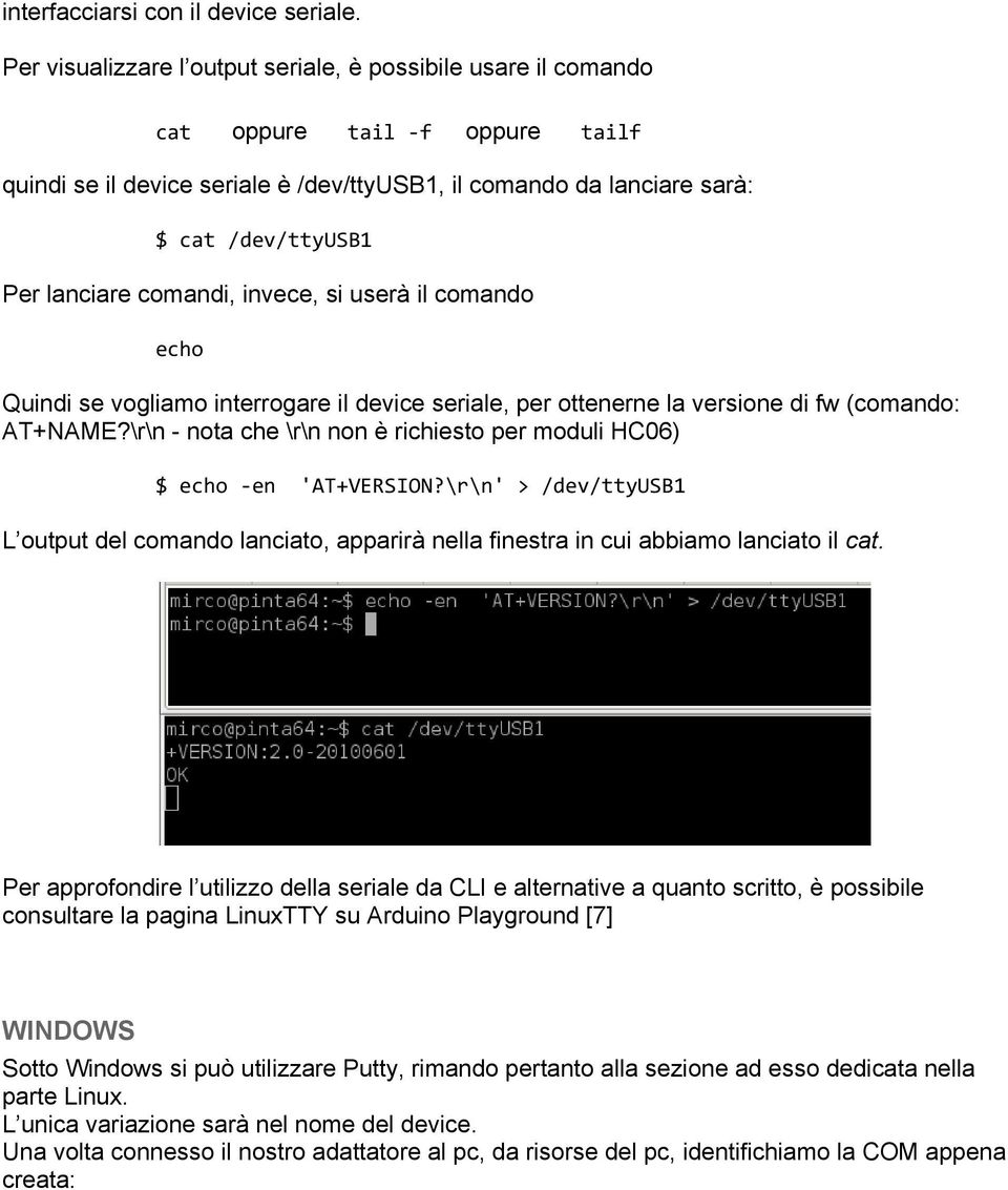 lanciare comandi, invece, si userà il comando echo Quindi se vogliamo interrogare il device seriale, per ottenerne la versione di fw (comando: AT+NAME?