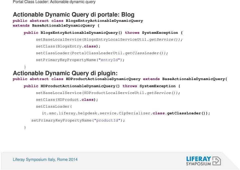 getclassloader()); setprimarykeypropertyname("entryid"); Actionable Dynamic Query di plugin: public abstract class HDProductActionableDynamicQuery extends BaseActionableDynamicQuery{ public