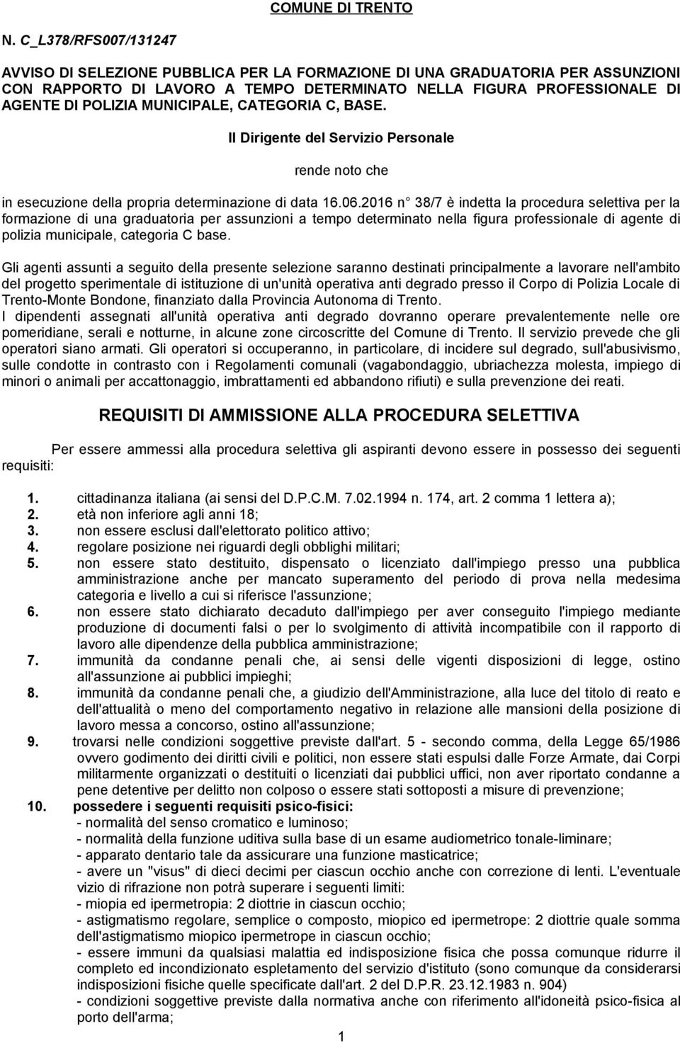 MUNICIPALE, CATEGORIA C, BASE. Il Dirigente del Servizio Personale rende noto che in esecuzione della propria determinazione di data 16.06.