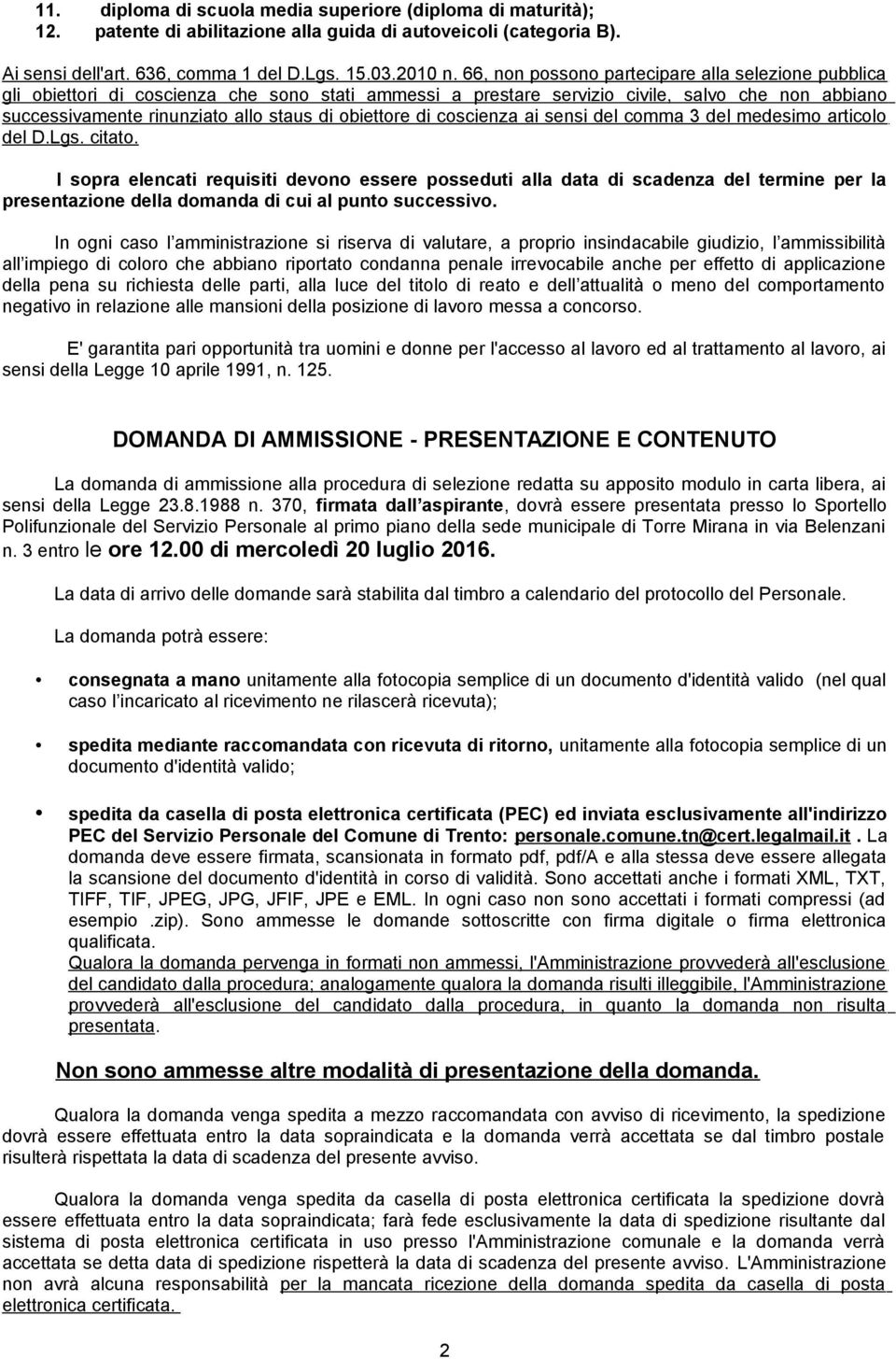 obiettore di coscienza ai sensi del comma 3 del medesimo articolo del D.Lgs. citato.