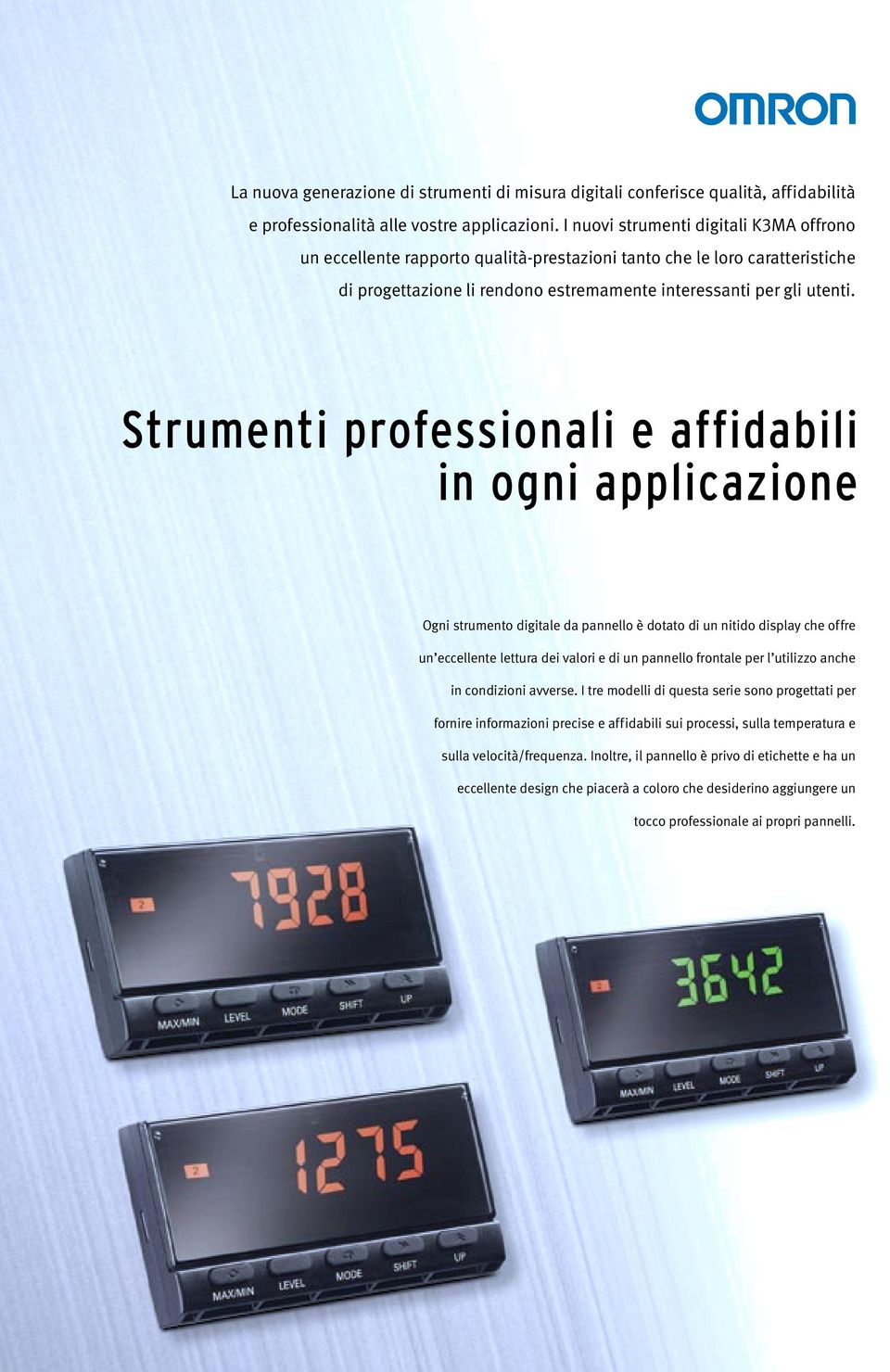 Strumenti professionali e affidabili in ogni applicazione Ogni strumento digitale da pannello è dotato di un nitido display che offre un eccellente lettura dei valori e di un pannello frontale per l