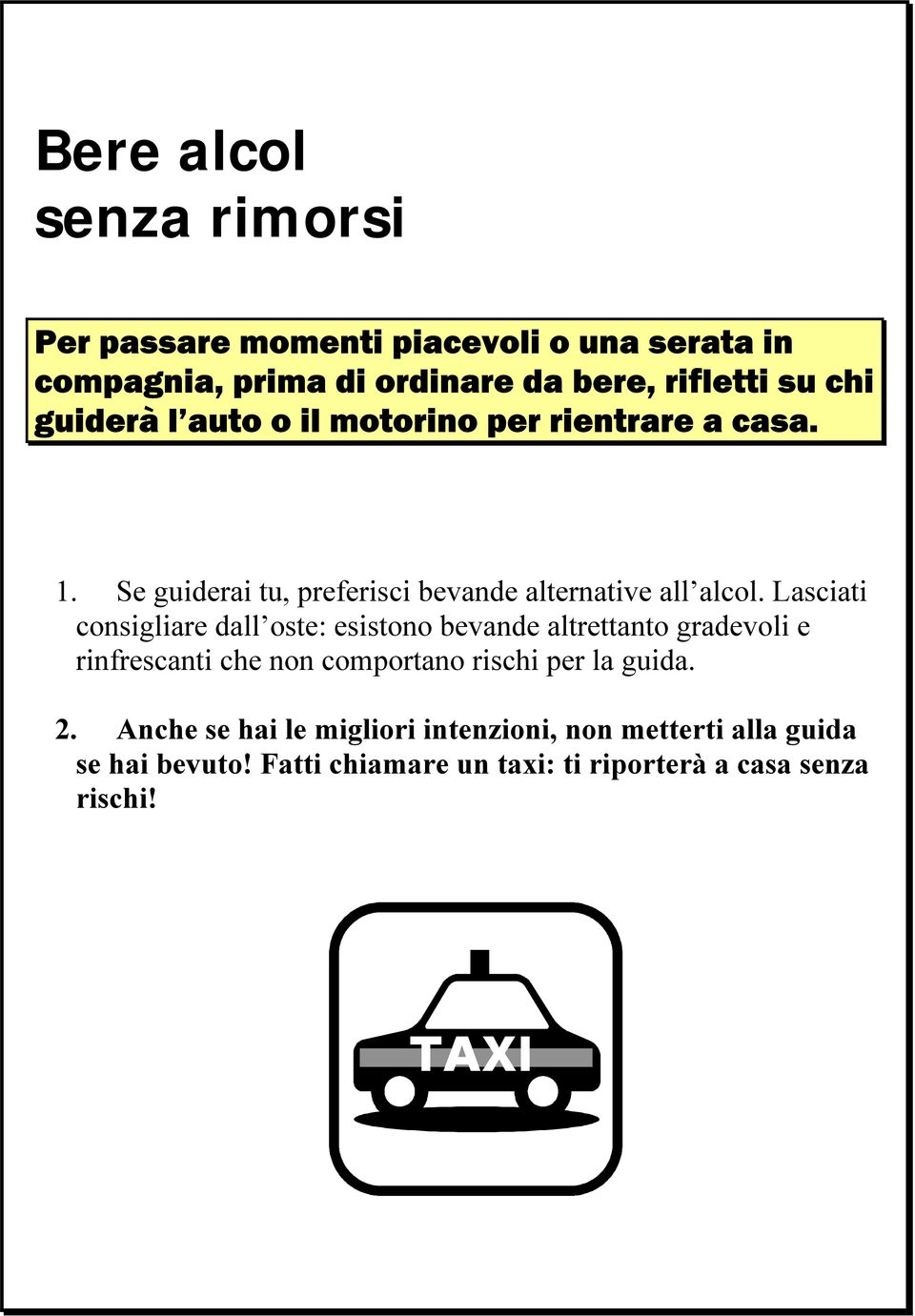 Lasciati consigliare dall oste: esistono bevande altrettanto gradevoli e rinfrescanti che non comportano rischi per la guida.