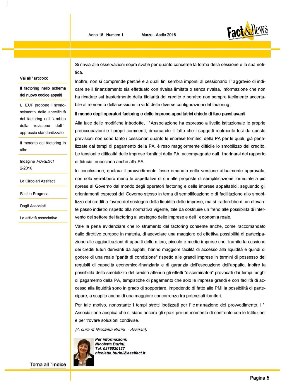 ricadute sul trasferimento della titolarità del credito e peraltro non sempre facilmente accertabile al momento della cessione in virtù delle diverse configurazioni del factoring.