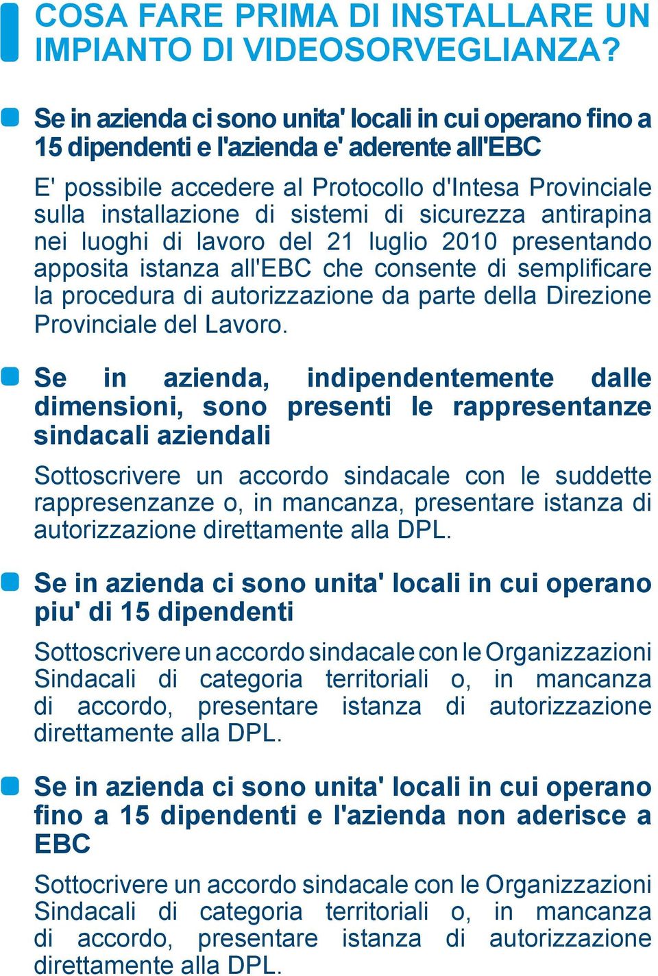 sicurezza antirapina nei luoghi di lavoro del 21 luglio 2010 presentando apposita istanza all'ebc che consente di semplificare la procedura di autorizzazione da parte della Direzione provinciale del