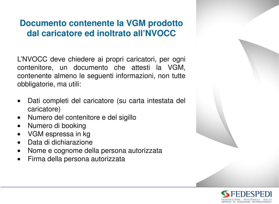 obbligatorie, ma utili: Dati completi del caricatore (su carta intestata del caricatore) Numero del contenitore e del