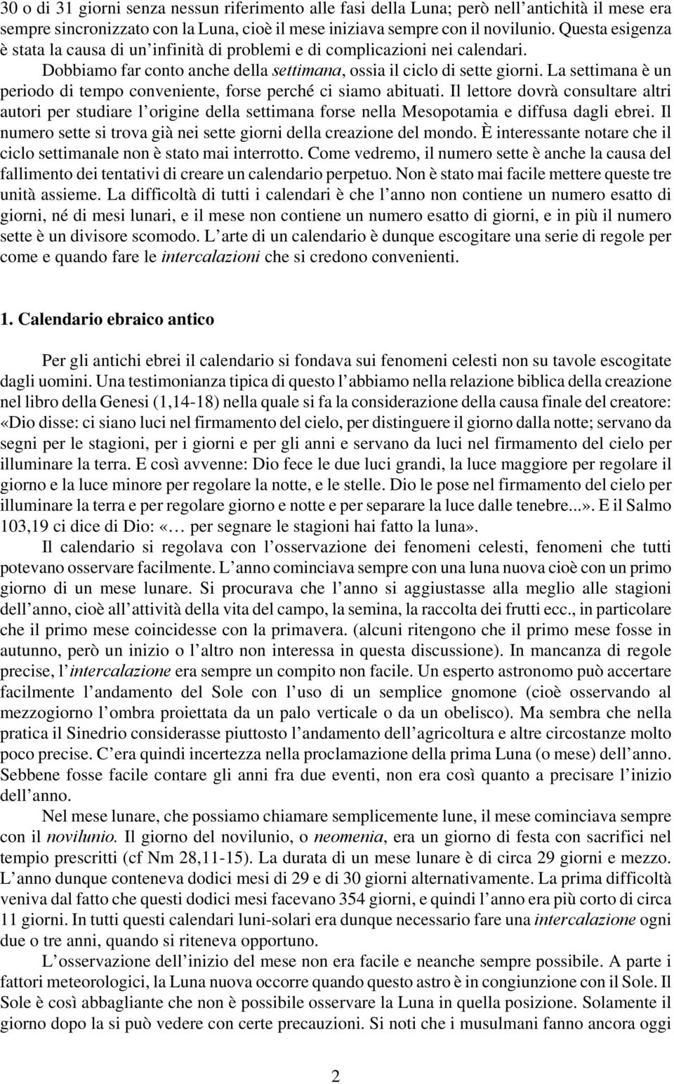 La settimana è un periodo di tempo conveniente, forse perché ci siamo abituati.