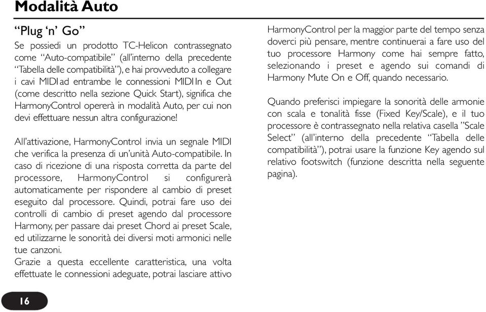 All attivazione, HarmonyControl invia un segnale MIDI che verifica la presenza di un unità Auto-compatibile.