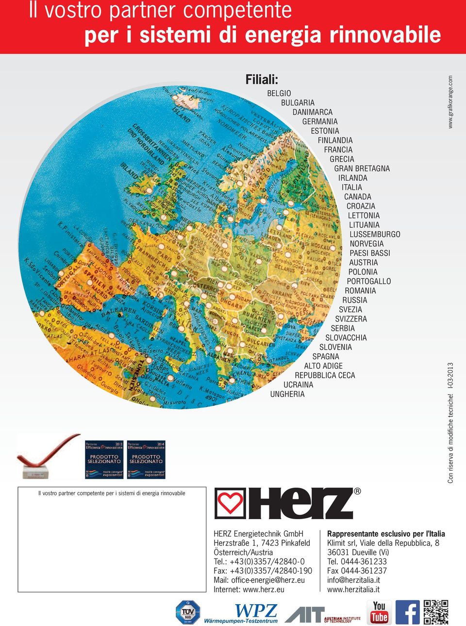 com Con riserva di modifiche tecniche! I-03-2013 Il vostro partner competente per i sistemi di energia rinnovabile HERZ Energietechnik GmbH Herzstraße 1, 7423 Pinkafeld Österreich/Austria Tel.