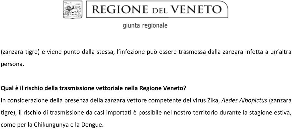 In considerazione della presenza della zanzara vettore competente del virus Zika, Aedes Albopictus (zanzara