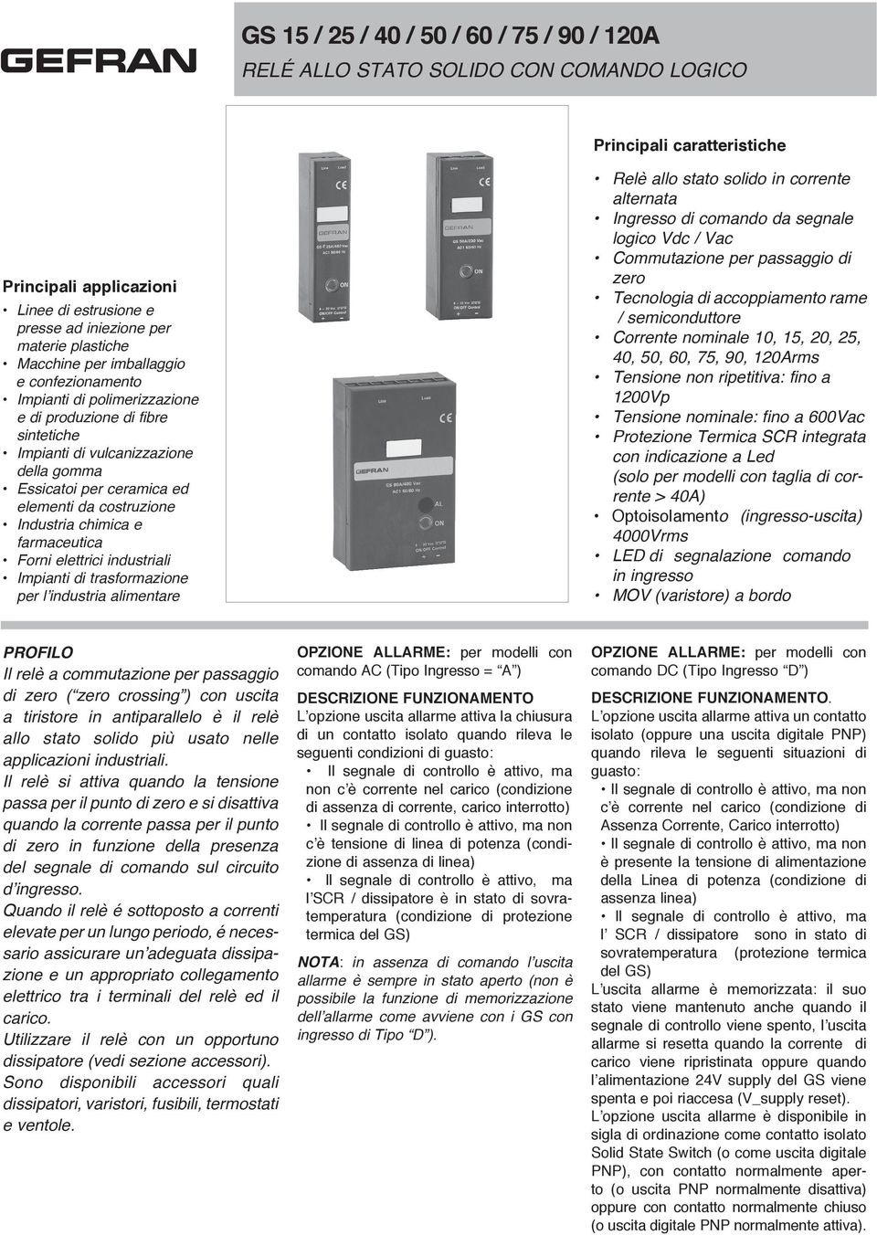 Industria chimica e farmaceutica Forni elettrici industriali Impianti di trasformazione per l industria alimentare Relè allo stato solido in corrente alternata Ingresso di comando da segnale logico