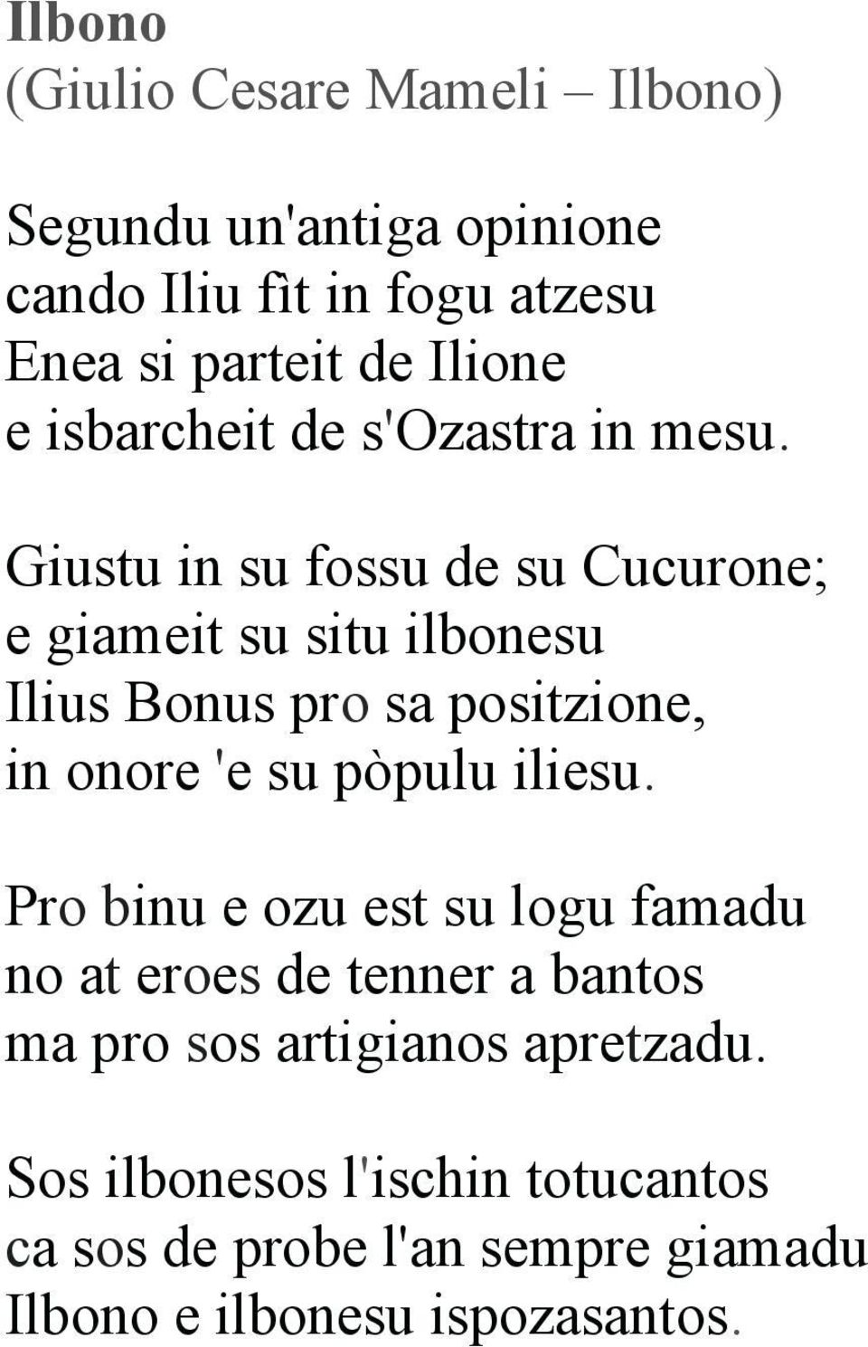 Giustu in su fossu de su Cucurone; e giameit su situ ilbonesu Ilius Bonus pro sa positzione, in onore 'e su pòpulu