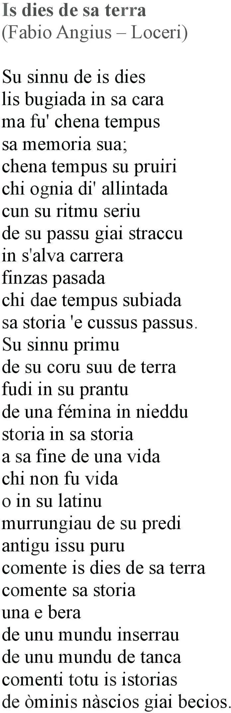 Su sinnu primu de su coru suu de terra fudi in su prantu de una fémina in nieddu storia in sa storia a sa fine de una vida chi non fu vida o in su latinu