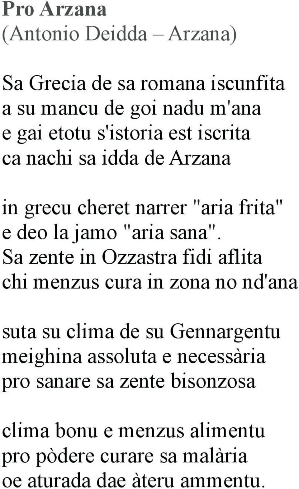 Sa zente in Ozzastra fidi aflita chi menzus cura in zona no nd'ana suta su clima de su Gennargentu meighina assoluta