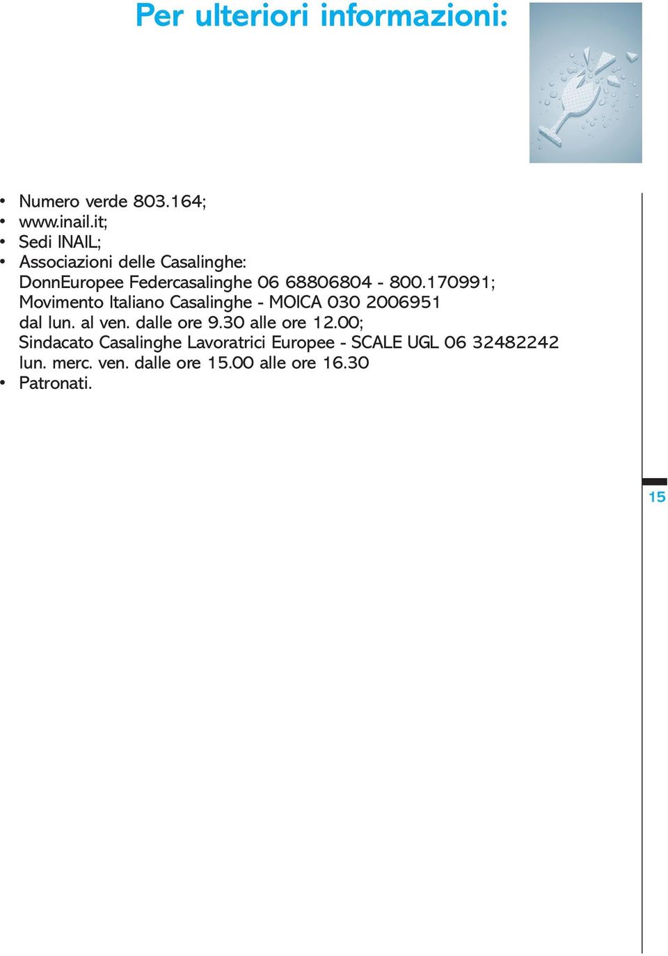 170991; Movimento Italiano Casalinghe - MOICA 030 2006951 dal lun. al ven. dalle ore 9.