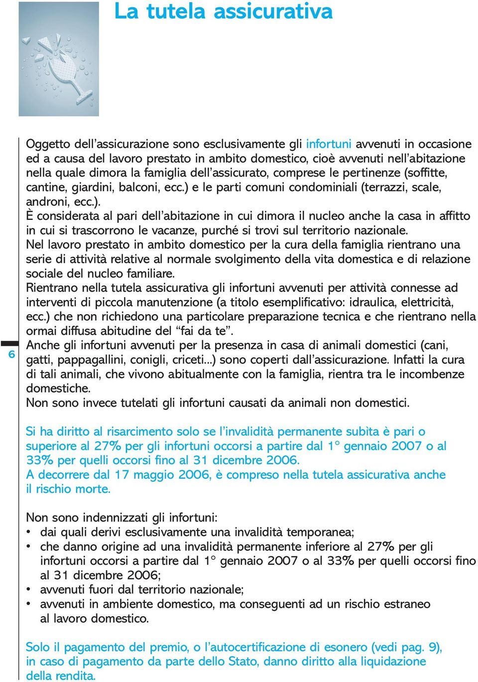 e le parti comuni condominiali (terrazzi, scale, androni, ecc.).