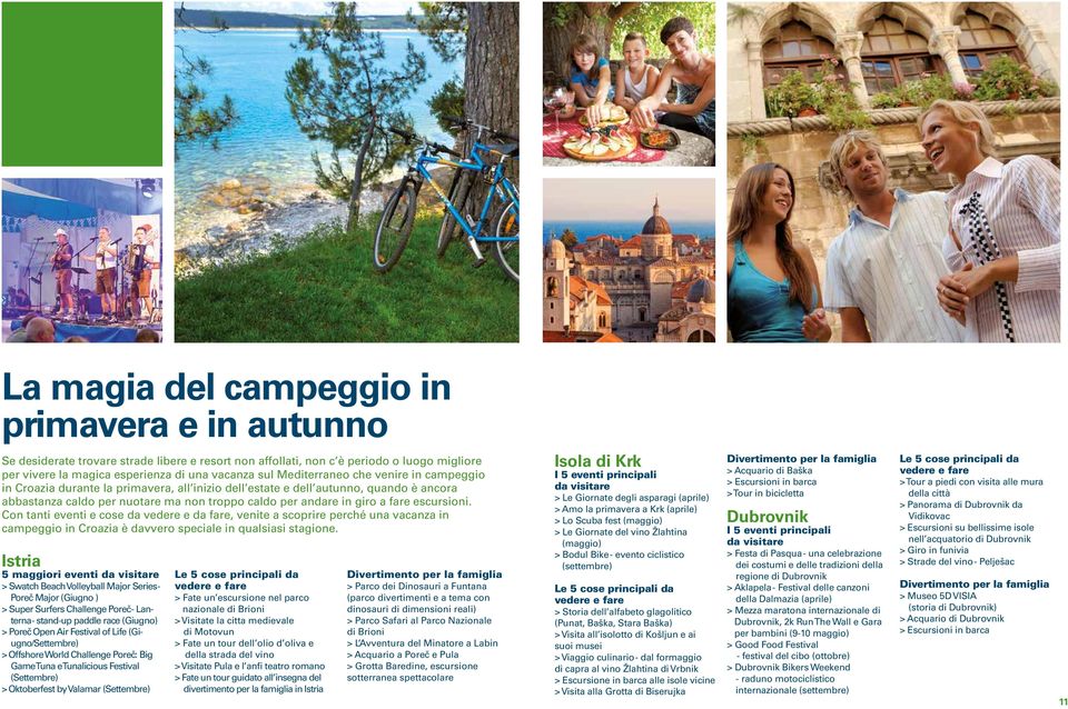 escursioni. Con tanti eventi e cose da vedere e da fare, venite a scoprire perché una vacanza in campeggio in Croazia è davvero speciale in qualsiasi stagione.