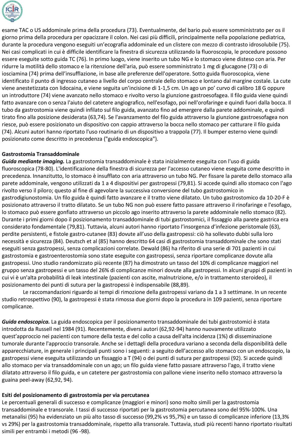 Nei casi complicati in cui è difficile identificare la finestra di sicurezza utilizzando la fluoroscopia, le procedure possono essere eseguite sotto guida TC (76).