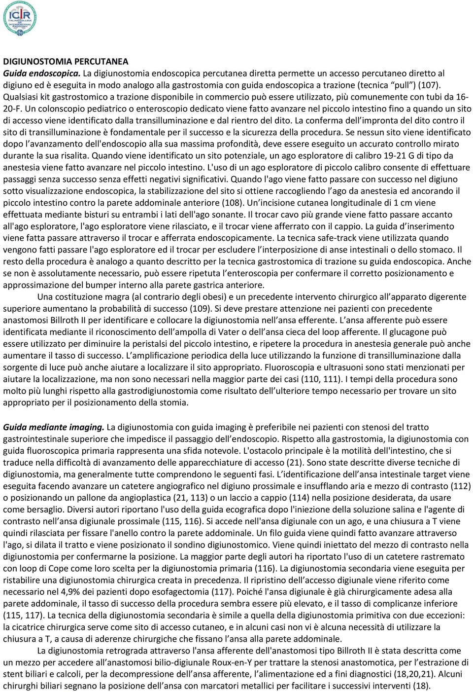 (107). Qualsiasi kit gastrostomico a trazione disponibile in commercio può essere utilizzato, più comunemente con tubi da 16 20 F.