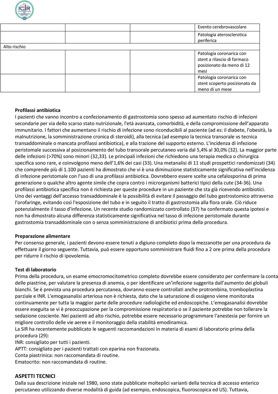 stato nutrizionale, l'età avanzata, comorbidità, e della compromissione dell apparato immunitario.