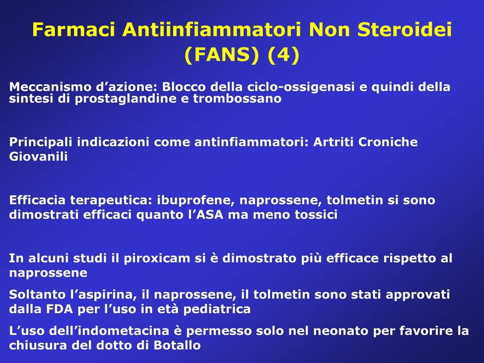 quanto l ASA ma meno tossici In alcuni studi il piroxicam si è dimostrato più efficace rispetto al naprossene Soltanto l aspirina, il naprossene, il