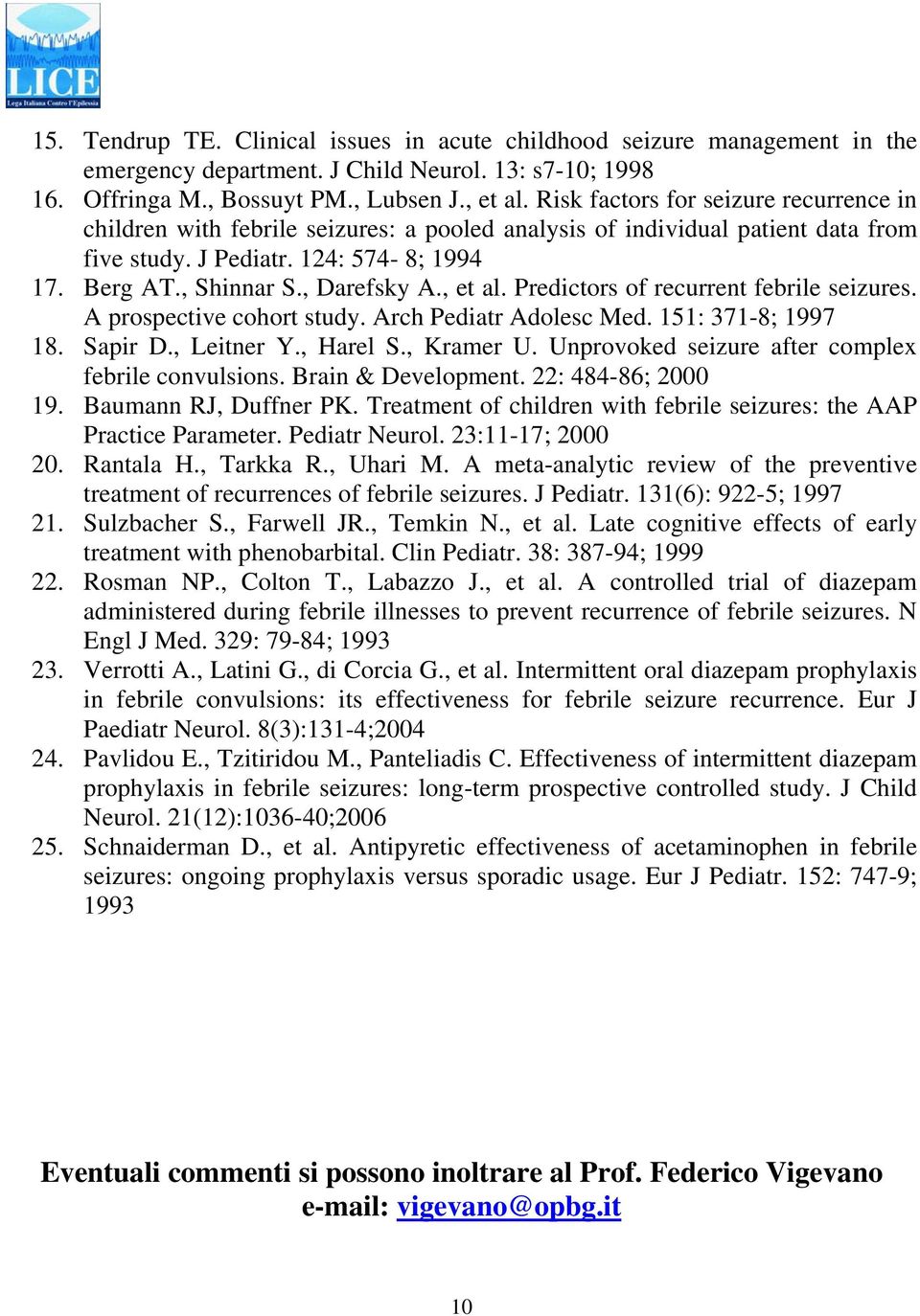 , et al. Predictors of recurrent febrile seizures. A prospective cohort study. Arch Pediatr Adolesc Med. 151: 371-8; 1997 18. Sapir D., Leitner Y., Harel S., Kramer U.
