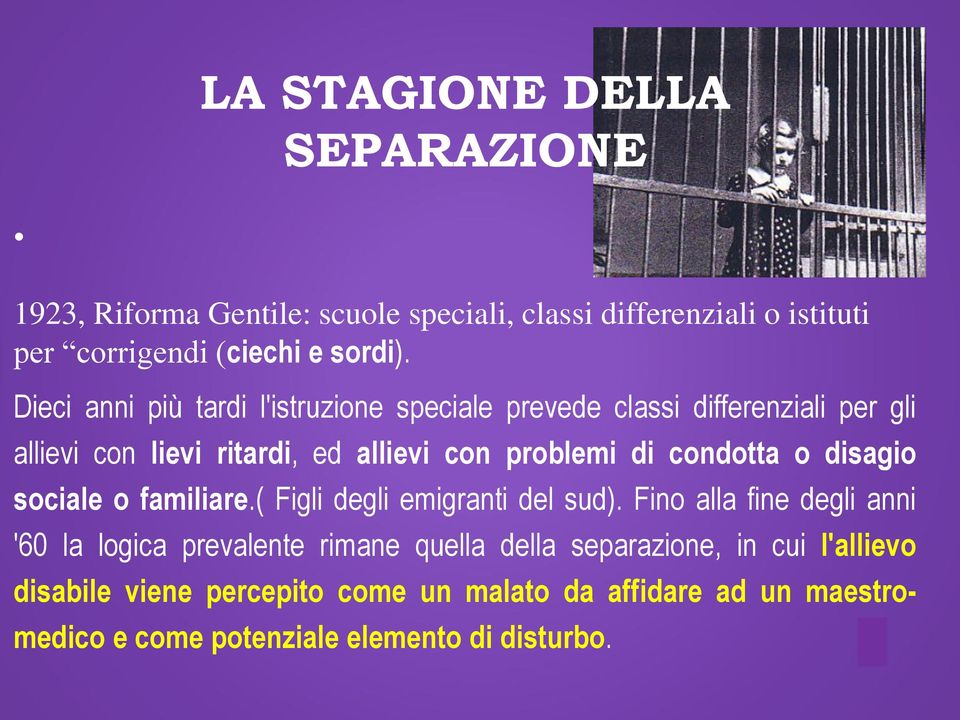 condotta o disagio sociale o familiare.( Figli degli emigranti del sud).