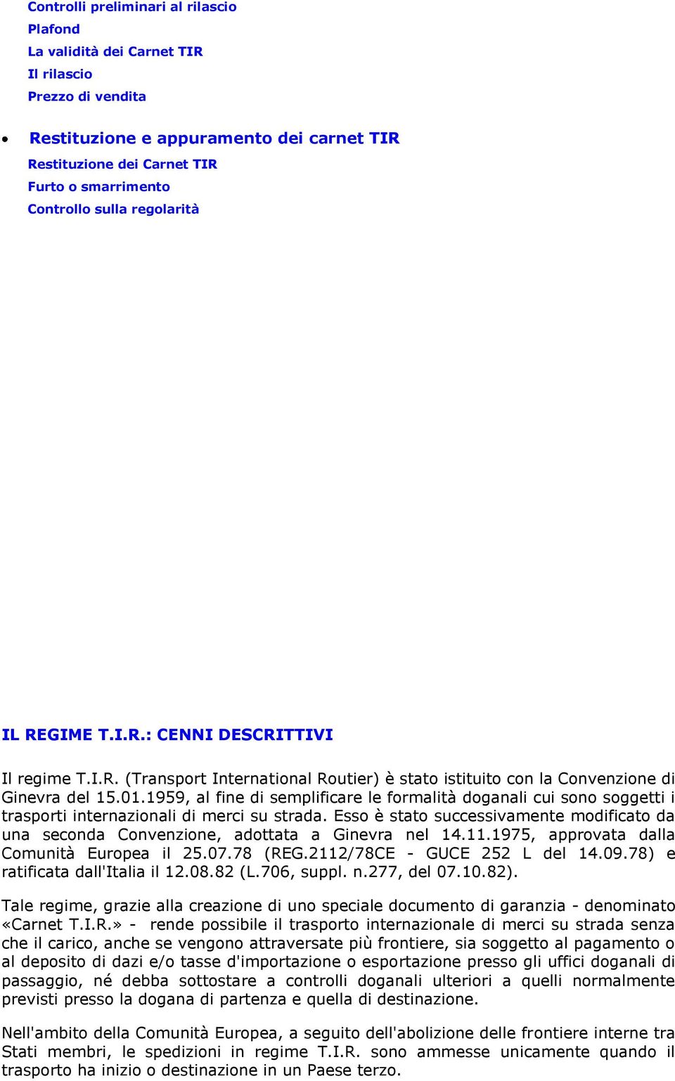 1959, al fine di semplificare le formalità doganali cui sono soggetti i trasporti internazionali di merci su strada.
