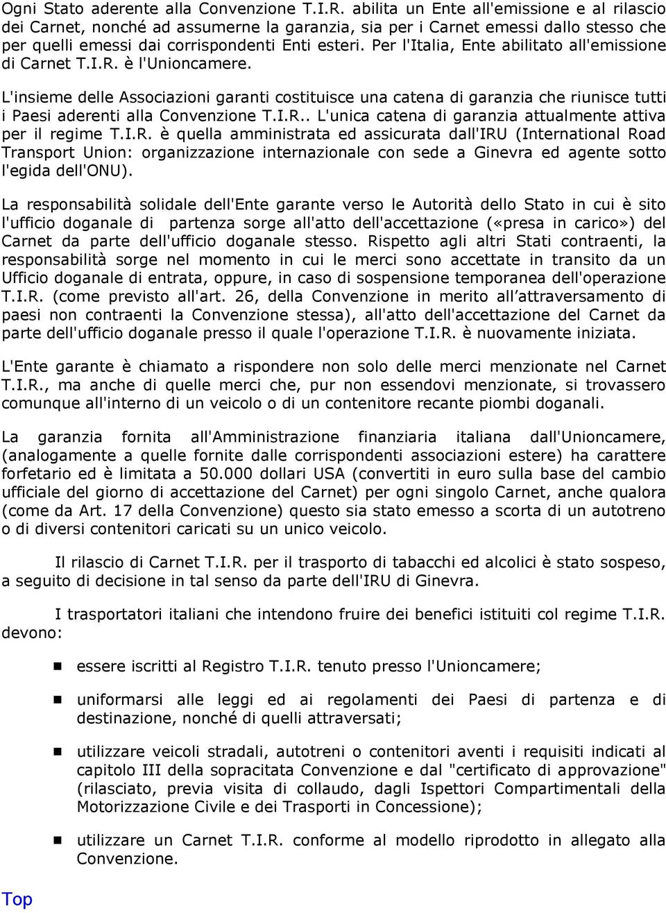 Per l'italia, Ente abilitato all'emissione di Carnet T.I.R. è l'unioncamere.