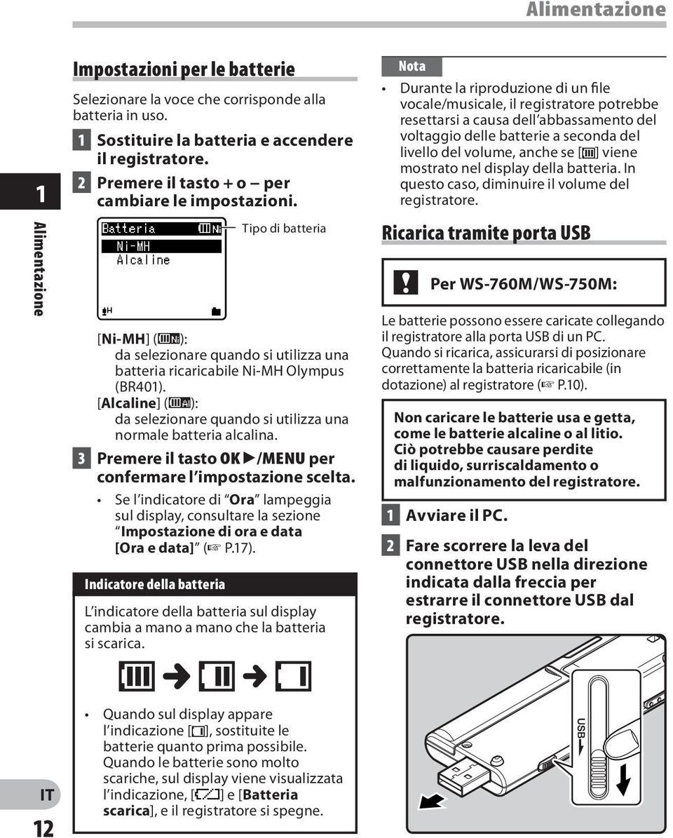 [Alcaline] (ú): da selezionare quando si utilizza una normale batteria alcalina. 3 Premere il tasto OK `/MENU per confermare l impostazione scelta.