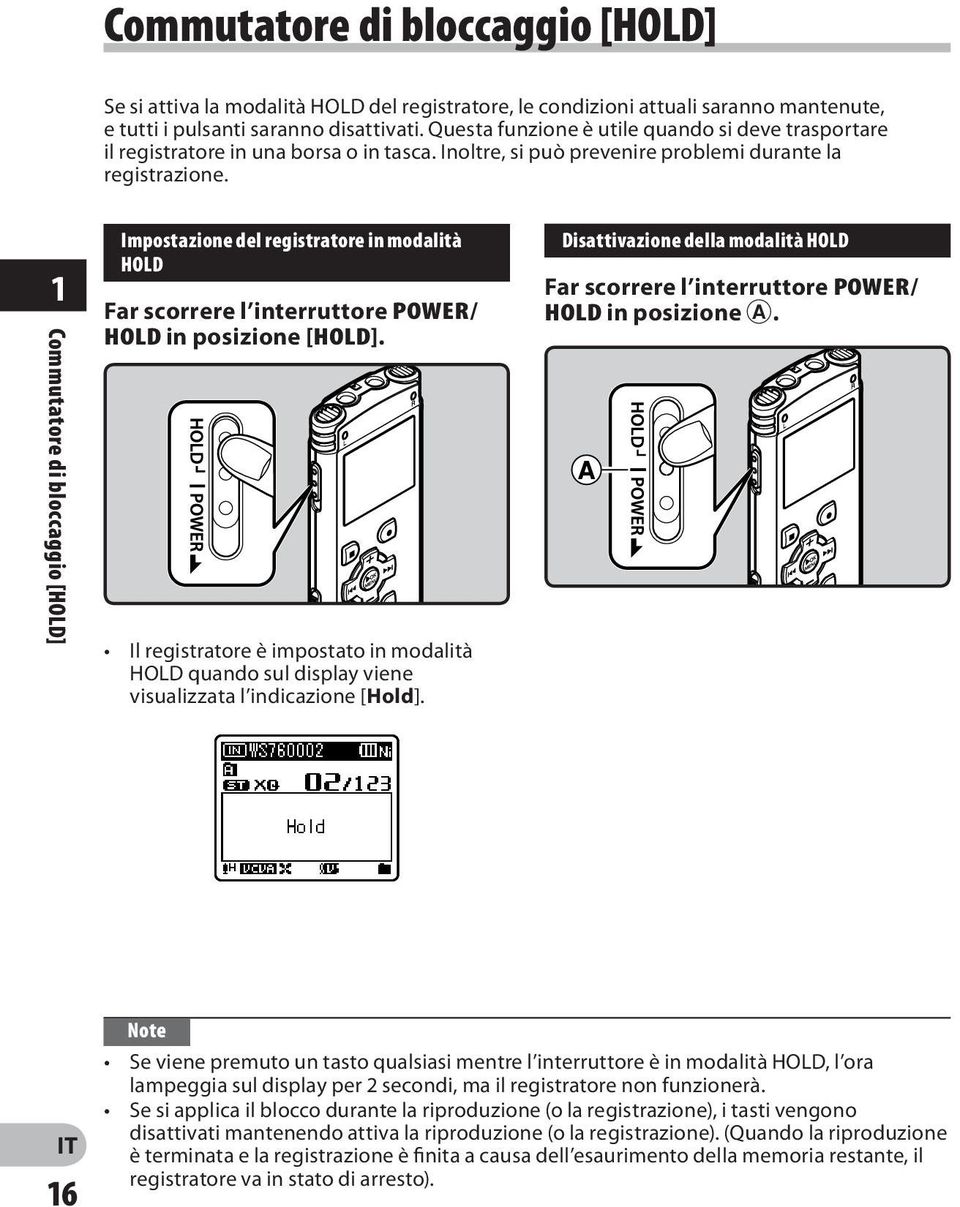 1 Commutatore di bloccaggio [HOLD] Impostazione del registratore in modalità HOLD Far scorrere l interruttore POWER/ HOLD in posizione [HOLD].