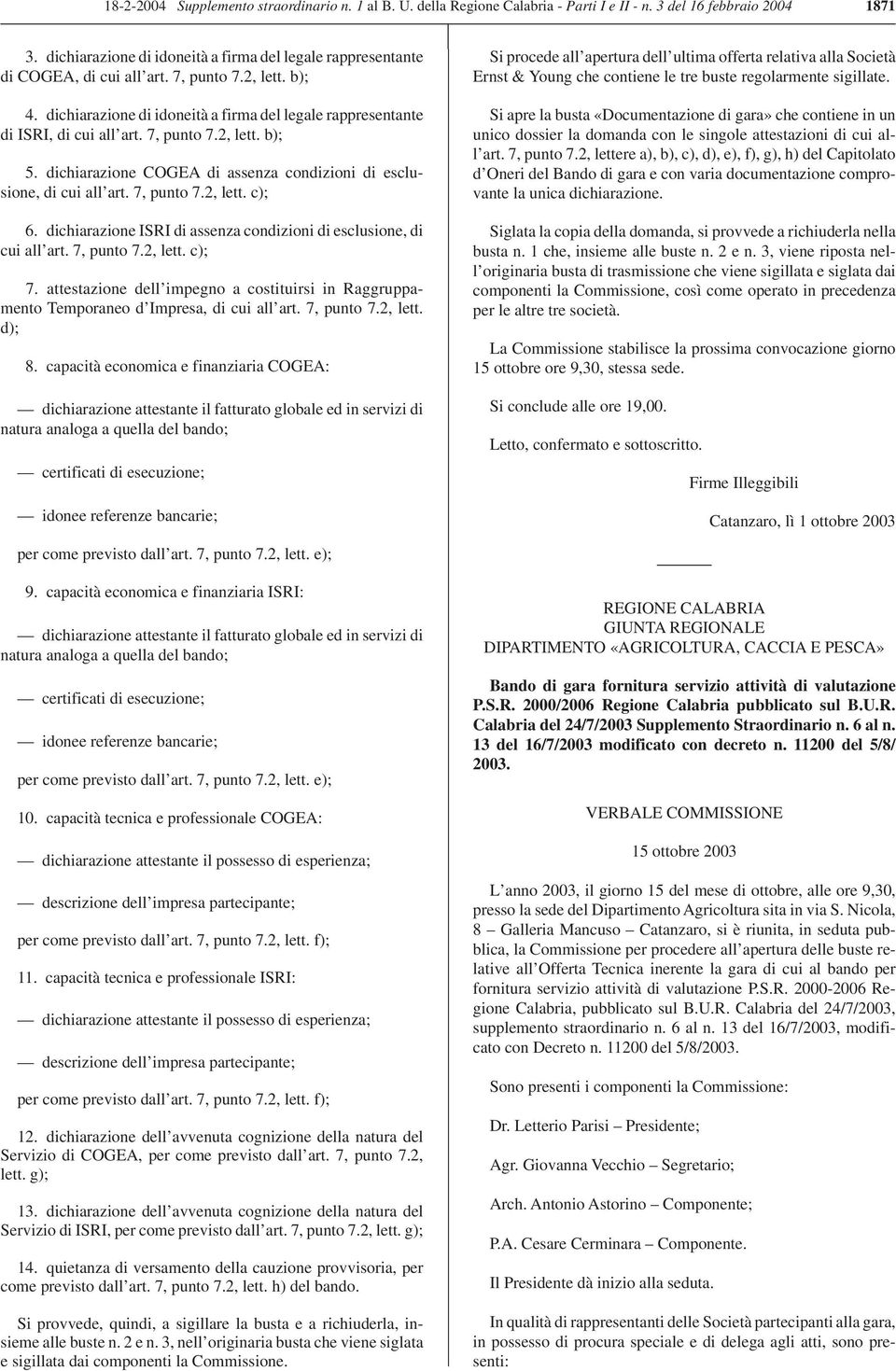 dichiarazione COGEA di assenza condizioni di esclusione, di cui all art. 7, punto 7.2, lett. c); 6. dichiarazione ISRI di assenza condizioni di esclusione, di cui all art. 7, punto 7.2, lett. c); 7.