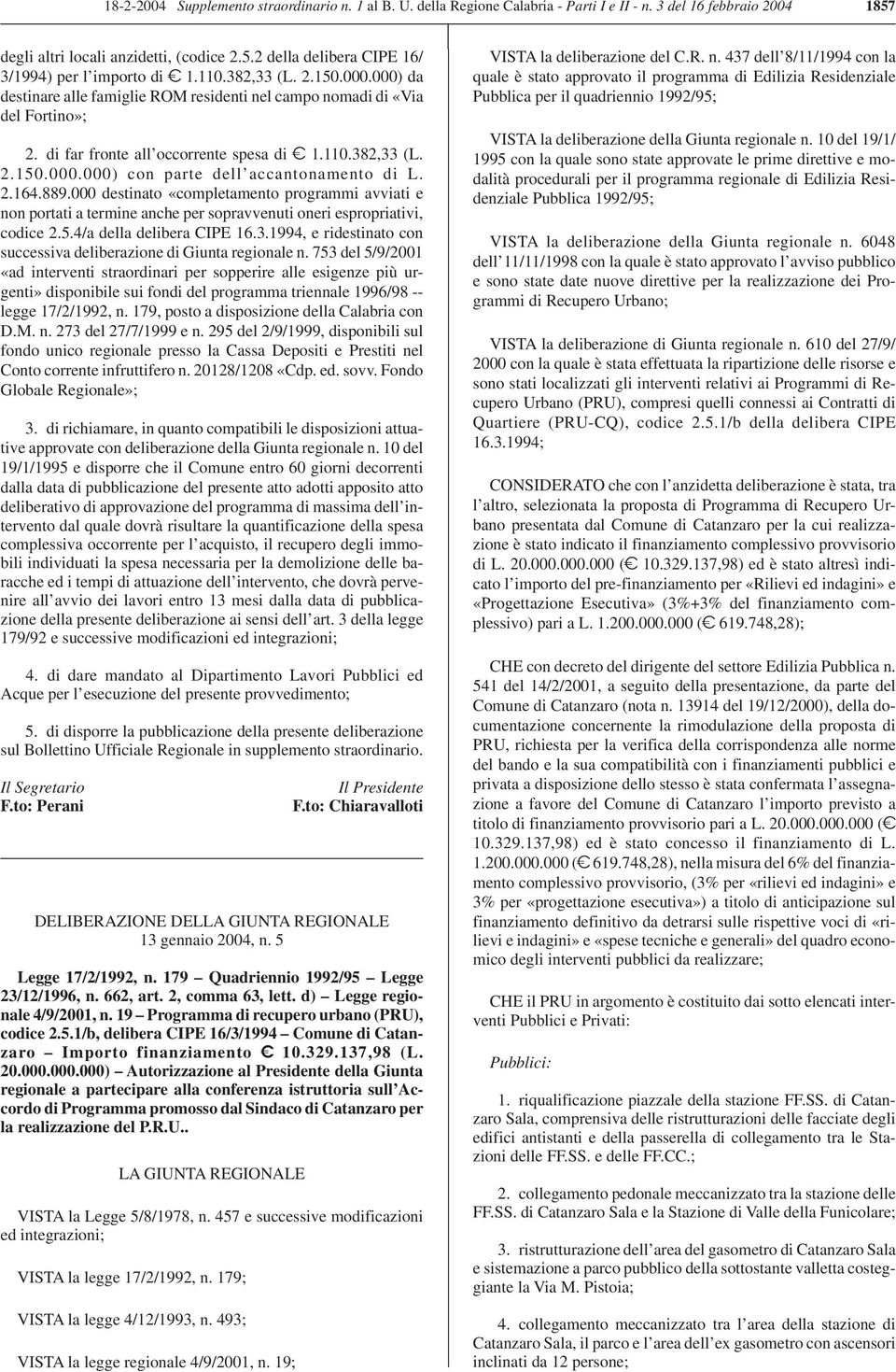 2.164.889.000 destinato «completamento programmi avviati e non portati a termine anche per sopravvenuti oneri espropriativi, codice 2.5.4/a della delibera CIPE 16.3.