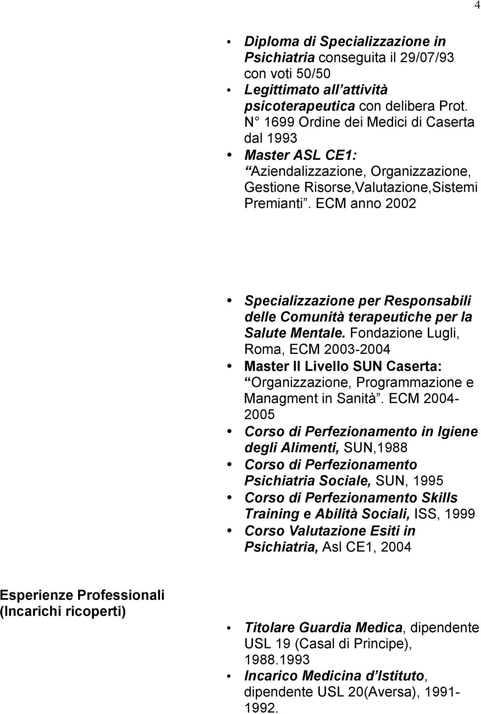 ECM anno 2002 Specializzazione per Responsabili delle Comunità terapeutiche per la Salute Mentale.