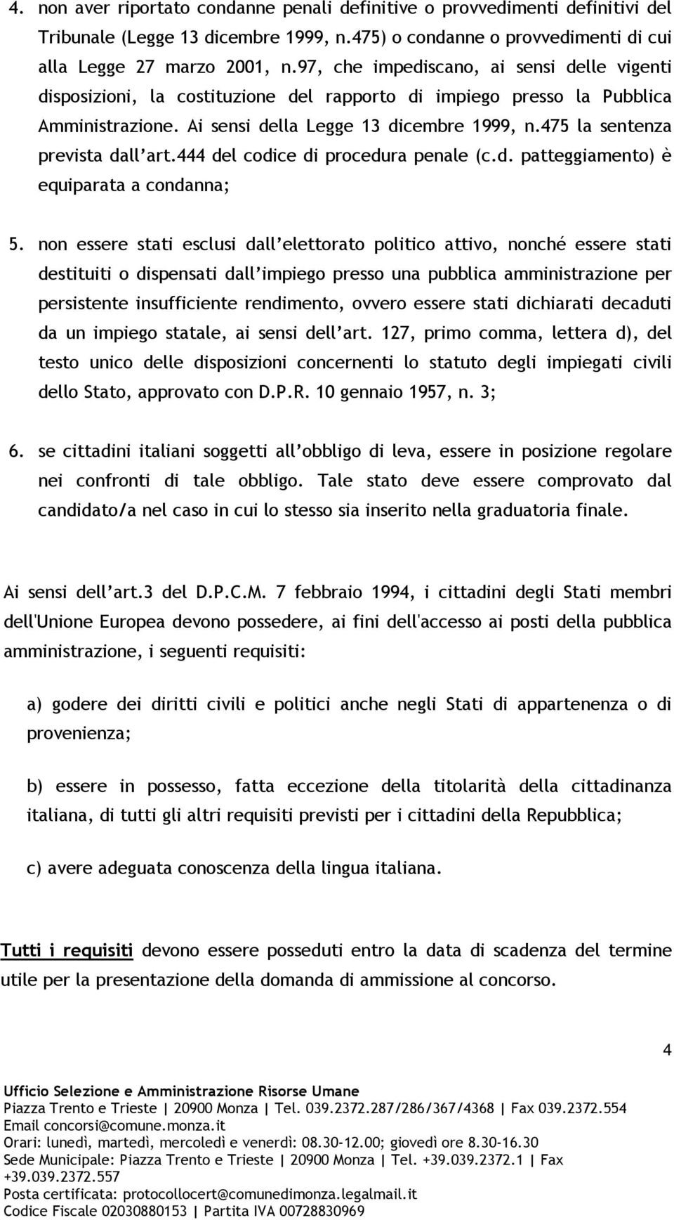 475 la sentenza prevista dall art.444 del codice di procedura penale (c.d. patteggiamento) è equiparata a condanna; 5.