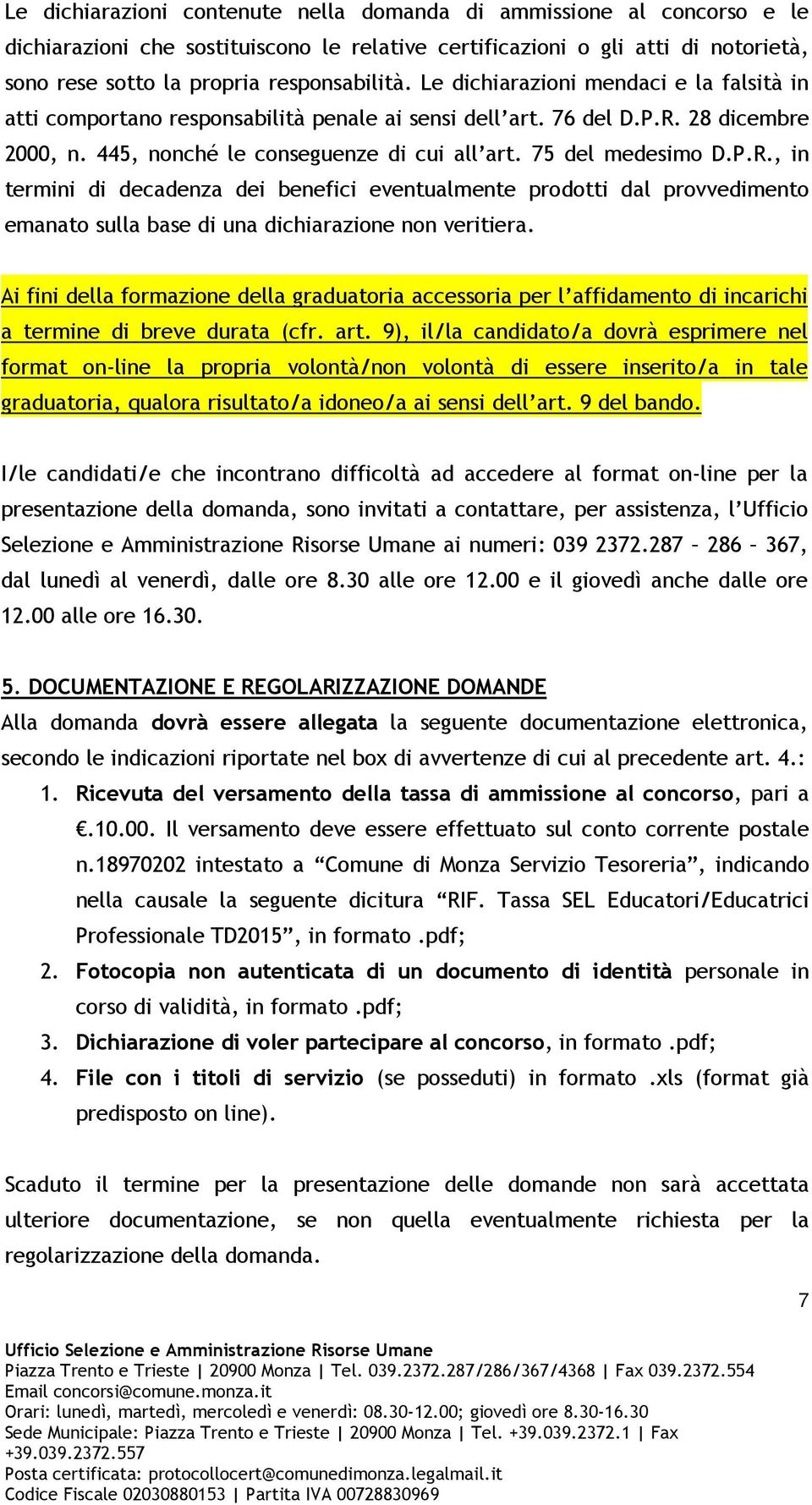 28 dicembre 2000, n. 445, nonché le conseguenze di cui all art. 75 del medesimo D.P.R.