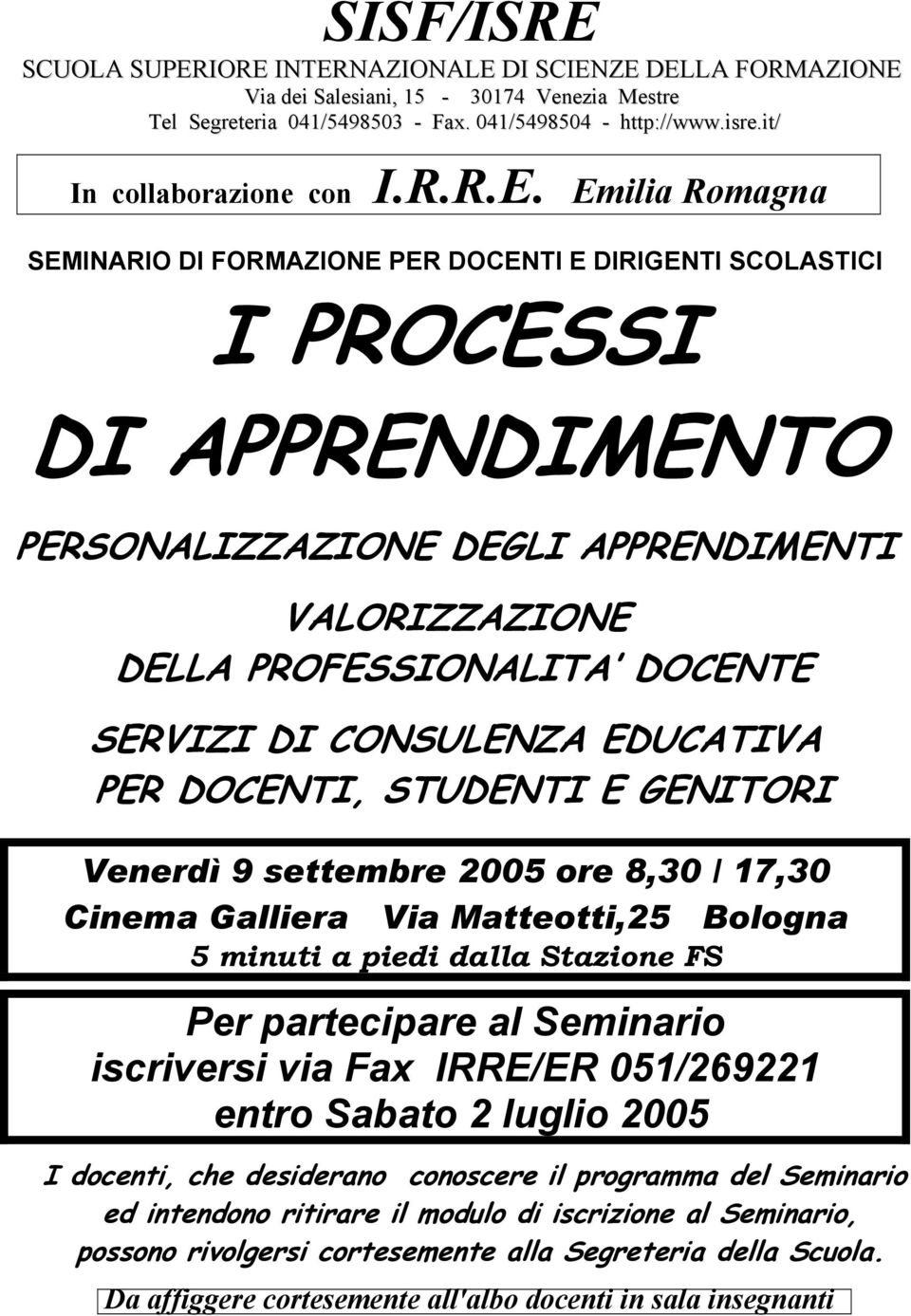 Stazione FS Per partecipare al Seminario iscriversi via Fax IRRE/ER 051/269221 entro Sabato 2 luglio 2005 I docenti, che desiderano conoscere il programma del Seminario ed