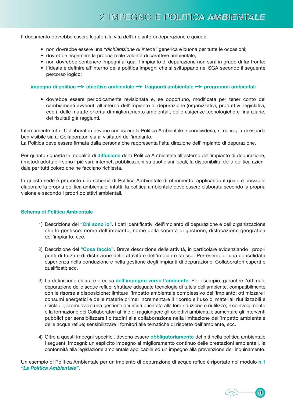 all interno della politica impegni che si sviluppano nel SGA secondo il seguente percorso logico: impegno di politica obiettivo ambientale traguardi ambientale programmi ambientali dovrebbe essere